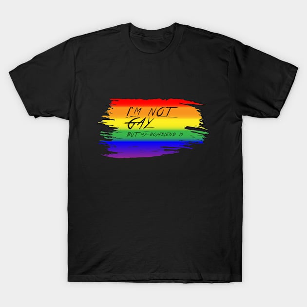 I'm Not Gay But My Boyfriend Is T-Shirt by RW